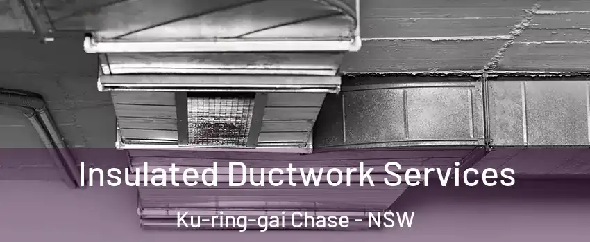 Insulated Ductwork Services Ku-ring-gai Chase - NSW