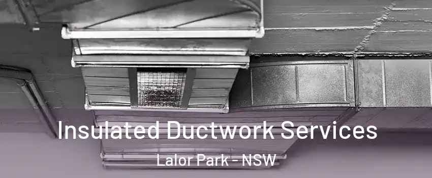 Insulated Ductwork Services Lalor Park - NSW