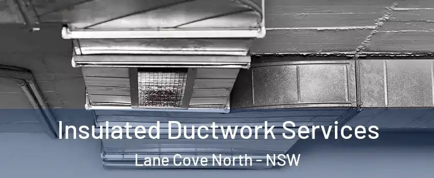 Insulated Ductwork Services Lane Cove North - NSW