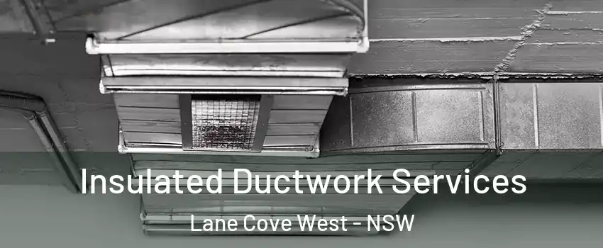 Insulated Ductwork Services Lane Cove West - NSW