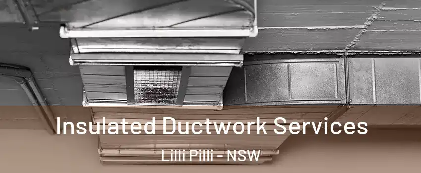 Insulated Ductwork Services Lilli Pilli - NSW