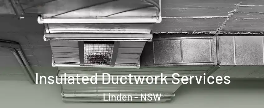 Insulated Ductwork Services Linden - NSW