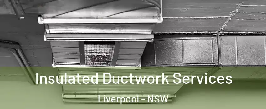 Insulated Ductwork Services Liverpool - NSW