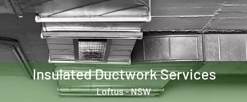 Insulated Ductwork Services Loftus - NSW