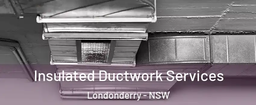 Insulated Ductwork Services Londonderry - NSW