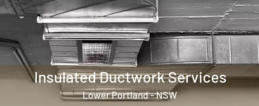 Insulated Ductwork Services Lower Portland - NSW