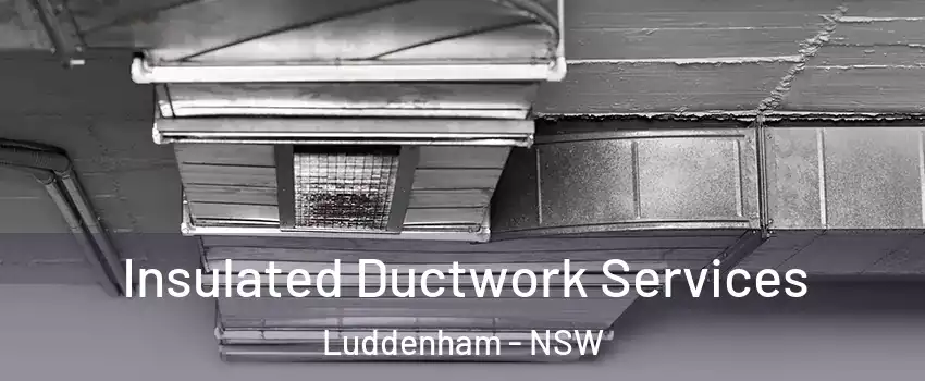 Insulated Ductwork Services Luddenham - NSW