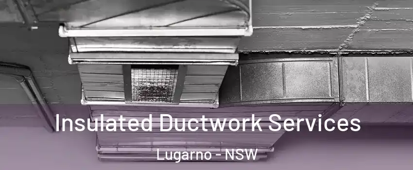 Insulated Ductwork Services Lugarno - NSW