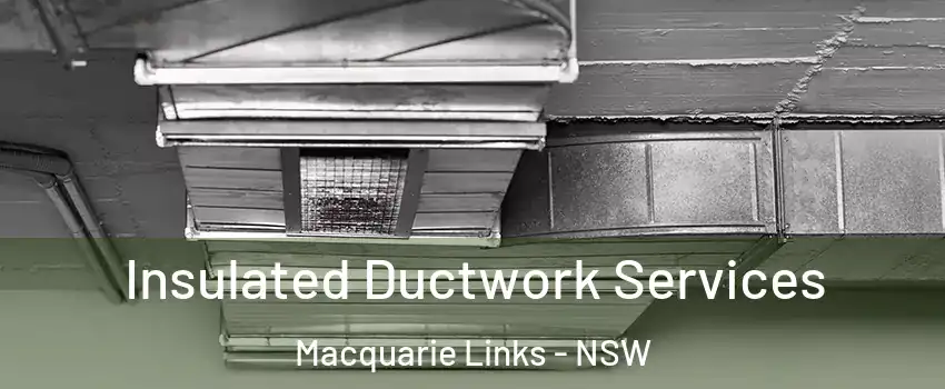 Insulated Ductwork Services Macquarie Links - NSW