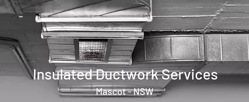 Insulated Ductwork Services Mascot - NSW