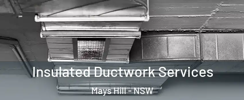 Insulated Ductwork Services Mays Hill - NSW