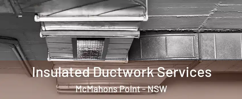 Insulated Ductwork Services McMahons Point - NSW