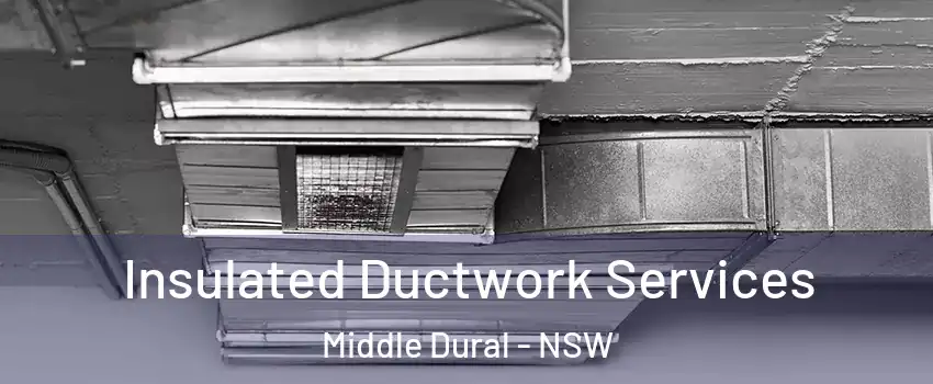 Insulated Ductwork Services Middle Dural - NSW