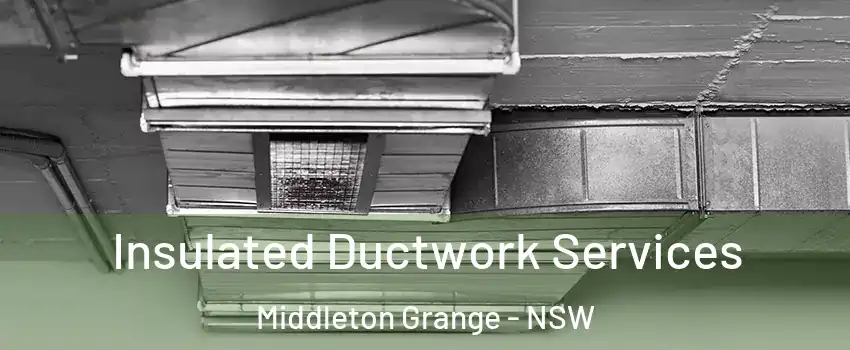 Insulated Ductwork Services Middleton Grange - NSW