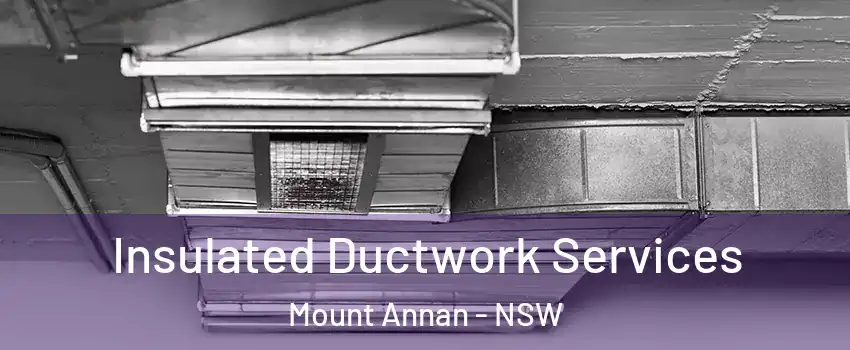 Insulated Ductwork Services Mount Annan - NSW