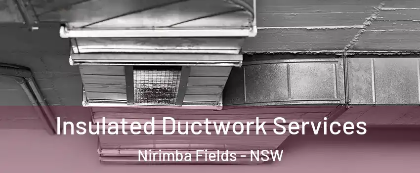 Insulated Ductwork Services Nirimba Fields - NSW