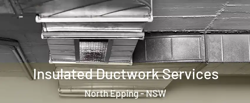 Insulated Ductwork Services North Epping - NSW