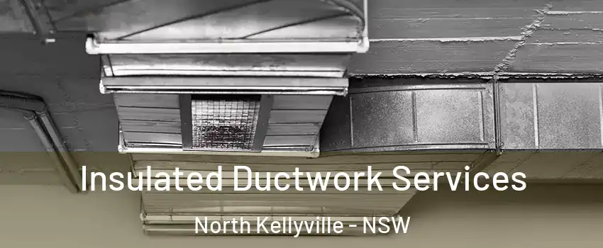 Insulated Ductwork Services North Kellyville - NSW