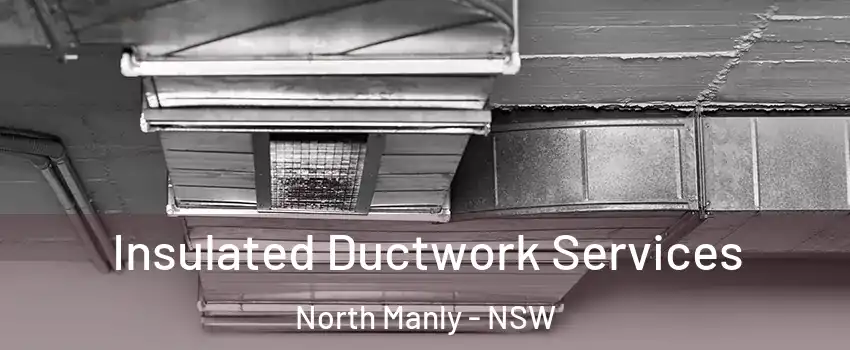 Insulated Ductwork Services North Manly - NSW