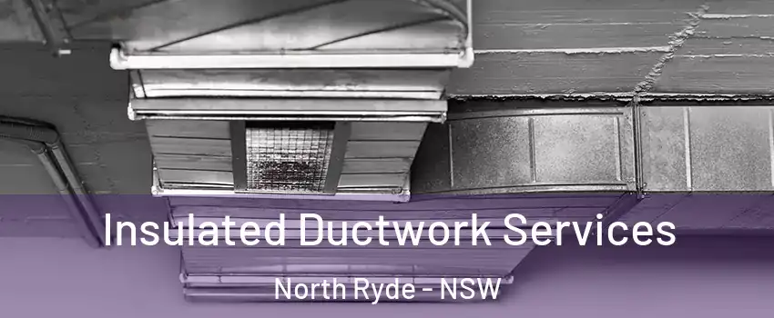 Insulated Ductwork Services North Ryde - NSW