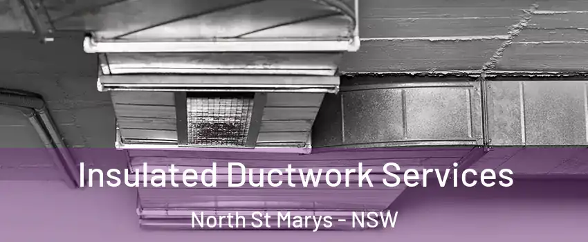 Insulated Ductwork Services North St Marys - NSW