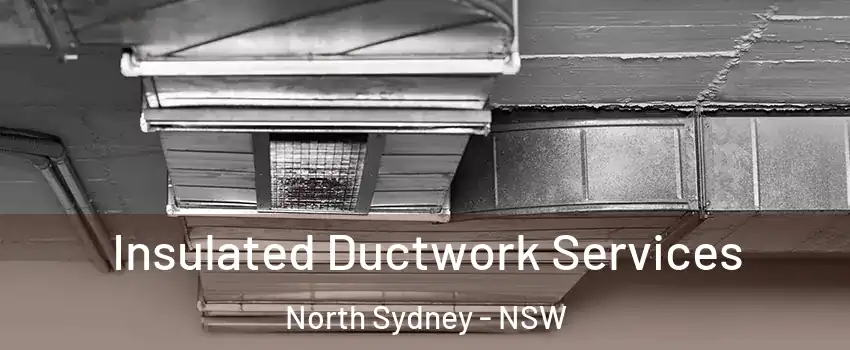 Insulated Ductwork Services North Sydney - NSW