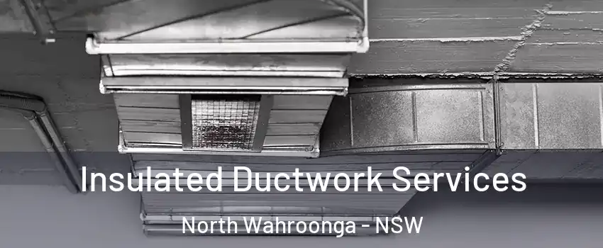 Insulated Ductwork Services North Wahroonga - NSW