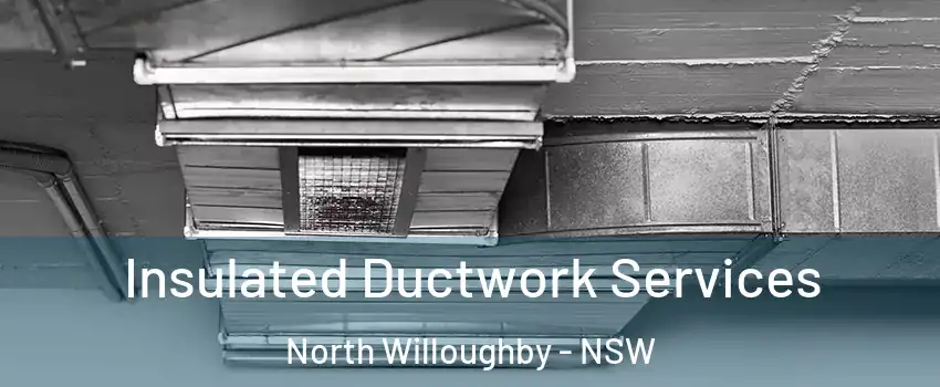 Insulated Ductwork Services North Willoughby - NSW