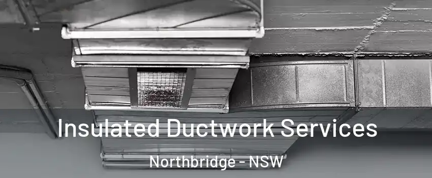 Insulated Ductwork Services Northbridge - NSW