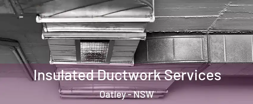 Insulated Ductwork Services Oatley - NSW