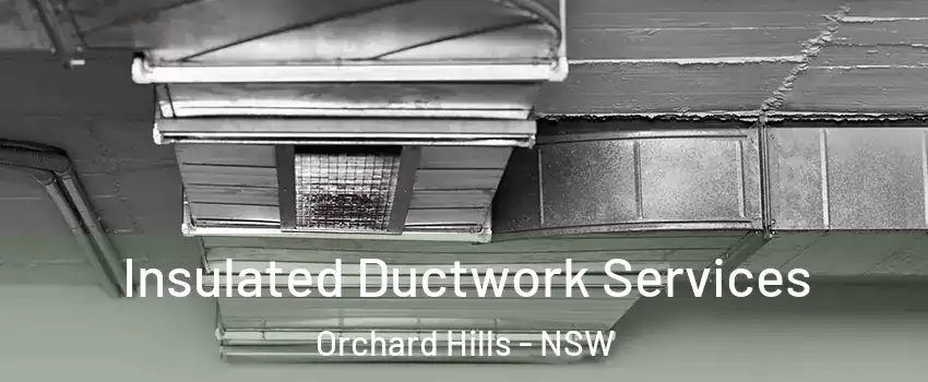 Insulated Ductwork Services Orchard Hills - NSW