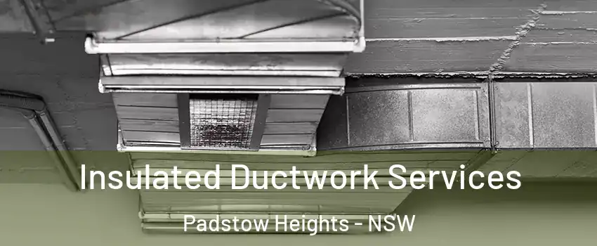 Insulated Ductwork Services Padstow Heights - NSW