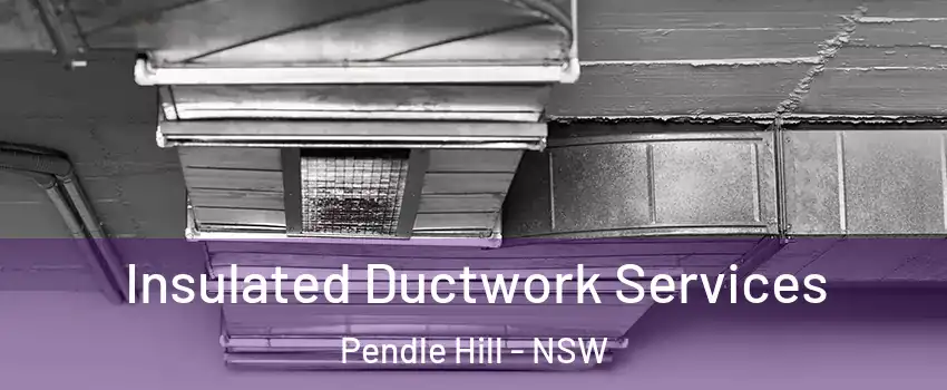 Insulated Ductwork Services Pendle Hill - NSW