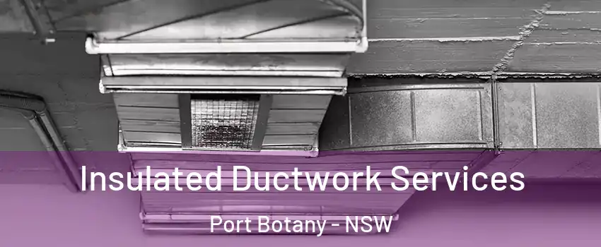 Insulated Ductwork Services Port Botany - NSW