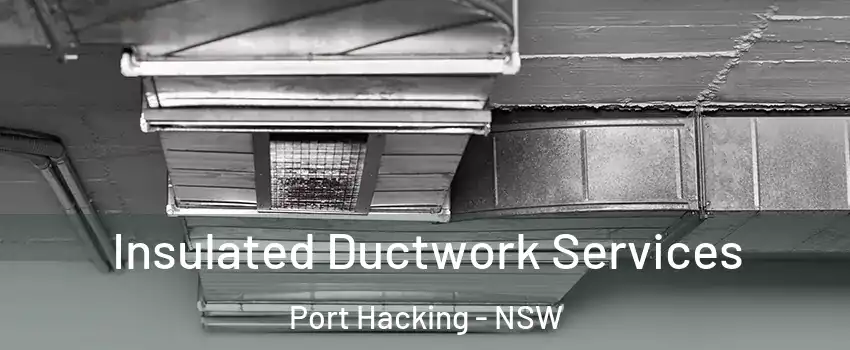Insulated Ductwork Services Port Hacking - NSW