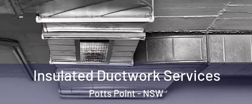 Insulated Ductwork Services Potts Point - NSW