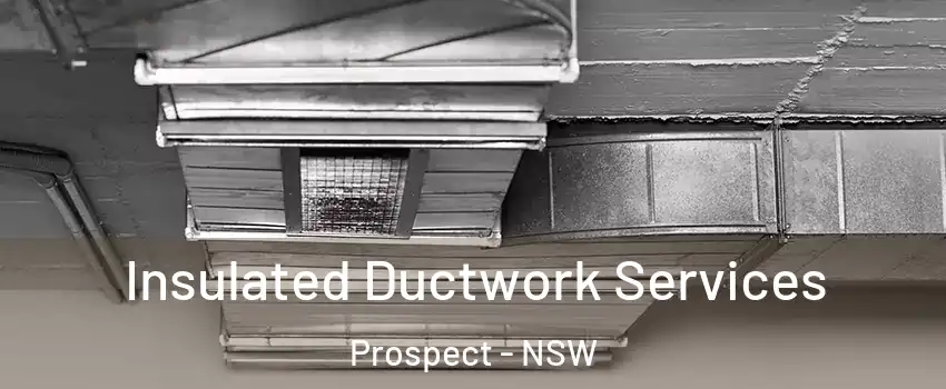 Insulated Ductwork Services Prospect - NSW