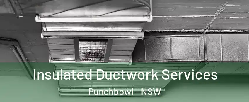 Insulated Ductwork Services Punchbowl - NSW