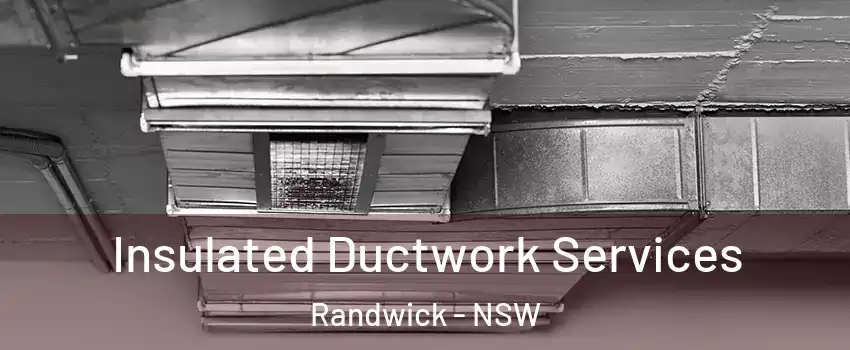 Insulated Ductwork Services Randwick - NSW
