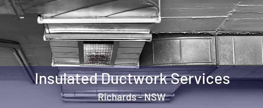 Insulated Ductwork Services Richards - NSW
