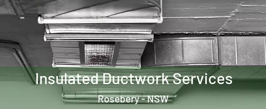 Insulated Ductwork Services Rosebery - NSW