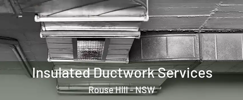 Insulated Ductwork Services Rouse Hill - NSW