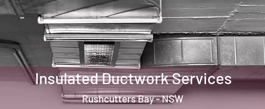 Insulated Ductwork Services Rushcutters Bay - NSW