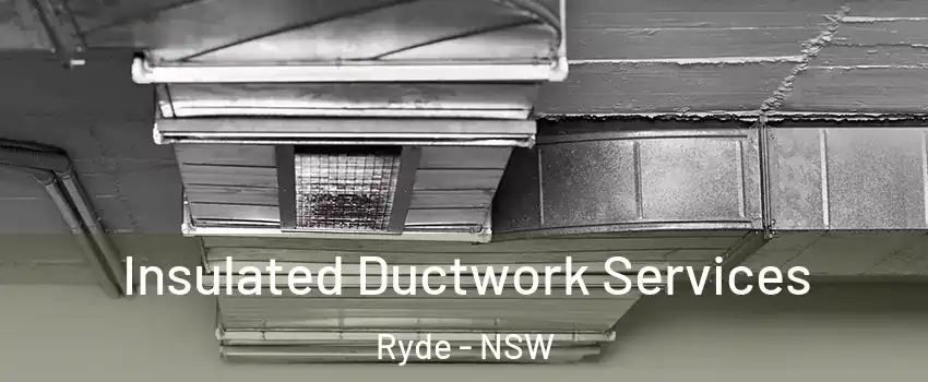 Insulated Ductwork Services Ryde - NSW
