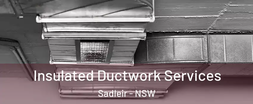 Insulated Ductwork Services Sadleir - NSW
