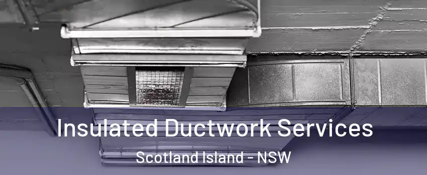 Insulated Ductwork Services Scotland Island - NSW