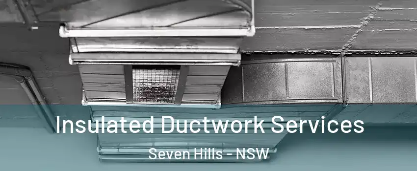 Insulated Ductwork Services Seven Hills - NSW