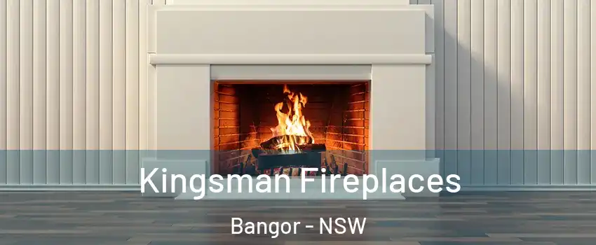 Kingsman Fireplaces Bangor - NSW