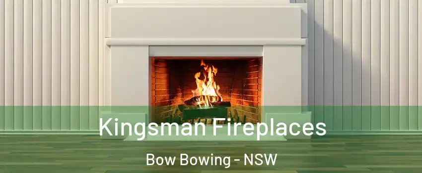 Kingsman Fireplaces Bow Bowing - NSW