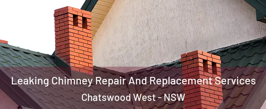 Leaking Chimney Repair And Replacement Services Chatswood West - NSW